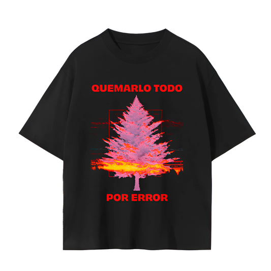 Quemarlo Todo Por Error T-shirt